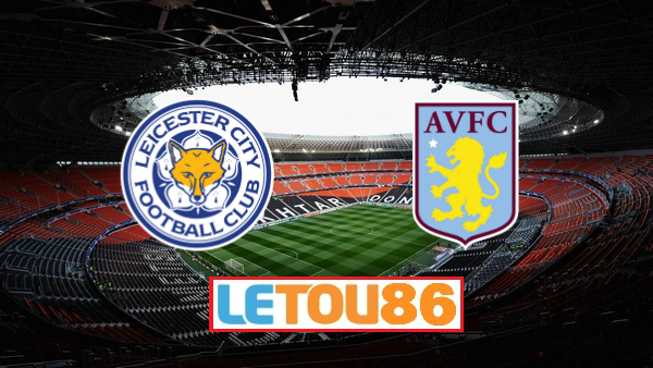 Soi kèo Leicester vs Aston Villa, 03h00 ngày 10/3/2020