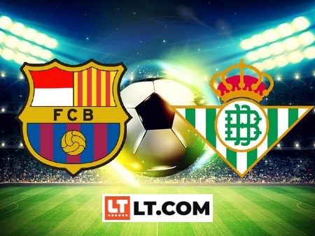 Soi kèo Barcelona vs Real Betis – 02h00 – 17/09/2023